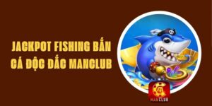 Jackpot Fishing Bắn Cá Độc Đắc