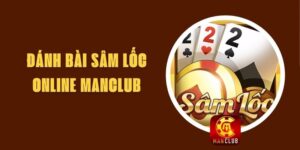 Đánh Bài Sâm Lốc Online Manclub