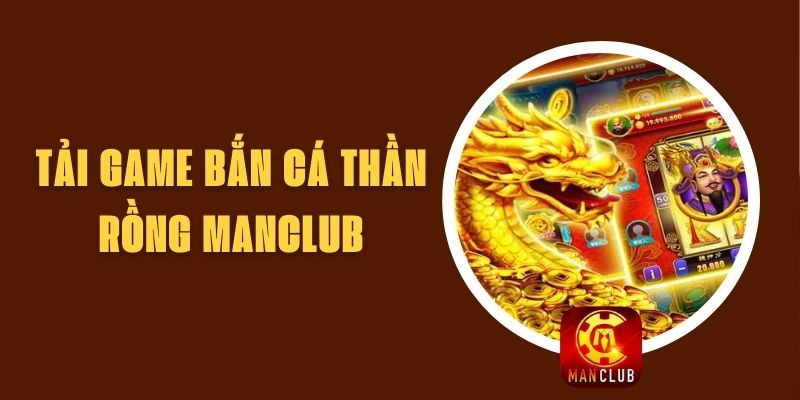 Tải Game Bắn Cá Thần Rồng